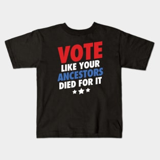 Vote Like Your Ancestors Died For It Kids T-Shirt